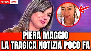 🔴 PIERA MAGGIO quotÈ LEI DENISE PIPITONEquot IL TRAGICO ANNUNCIO ARRIVATO POCO FA [upl. by Aetnuahs]