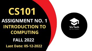 CS101 ASSIGNMENT NO 1 FALL 2022  100 RIGHT SOLUTION  INTRODUCTION TO COMPUTING  BY VuTech [upl. by Hatti]