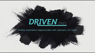 Finding RPA Process Opportunities  Lon Swain of Labcorp  Life Sciences  Driven 2021 Episode 3 [upl. by Jollanta]