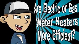 Are Electric or Gas Water Heaters More Efficient [upl. by Lee484]