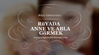 Rüyada Anne Ve Abla Görmek  Rüya Tabirleri [upl. by Enyawal]