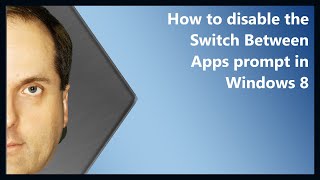 How to disable the Switch Between Apps prompt in Windows 8 [upl. by Raddy]