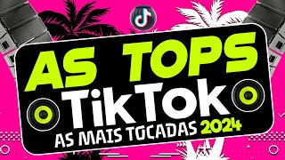 AS TOPS DO TIKTOK 2024  SELEÇÃO HITS DO TIK TOK 2024  AS MELHORES MAIS TOCADAS DO TIKTOK FUNK 2024 [upl. by Elsey]