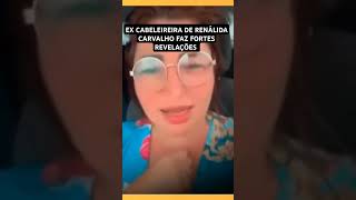 EX CABELEIREIRA DE RENÁLIDA CARVALHO REVELA ALGO FORTE viralvideos noticias renalidacarvalho [upl. by Enaed529]