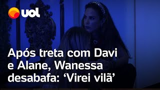 BBB 24 Wanessa Camargo desabafa com Yasmin Brunet após briga com Davi e Alane Virei vilã vídeo [upl. by Maer]