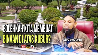 Bolehkah Kita Membuat Binaan Di Atas Kubur  Ustaz Mohd Shaffi [upl. by Japeth]