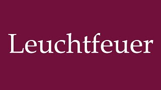 How to Pronounce Leuchtfeuer Beacon Correctly in German [upl. by Affer]