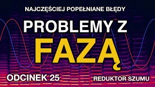 Najczęściej popełniane błędy Problemy z fazą  Odc25 Reduktor Szumu [upl. by Cud954]