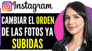 Cómo CAMBIAR el ORDEN de las FOTOS en Instagram YA SUBIDAS 2024 [upl. by Lamaj]