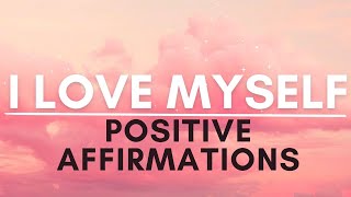 I Love Myself Affirmations  SELF LOVE Positive Affirmations [upl. by Nitsed]