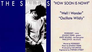 THE SMITHS 🎵 How Soon Is Now 🎵 Well I Wonder 🎵 Oscillate Wildly • FULL SINGLE UK 1985 ♬ HQ AUDIO [upl. by Bakerman]