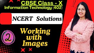 NCERT Solutions  Working with Images  Unit  1 Digital Documentation Advanced CBSE Class 10 IT 402 [upl. by Marena]