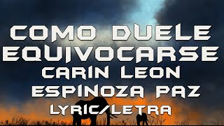 COMO DUELE EQUIVOCARSE  Carin Leon amp Espinoza Paz LyricLetra [upl. by Lorilyn608]