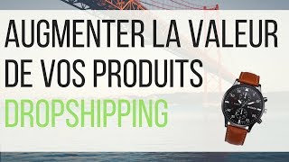 Comment Augmenter la valeur perçue de vos produits  Dropshipping [upl. by Kreiner]