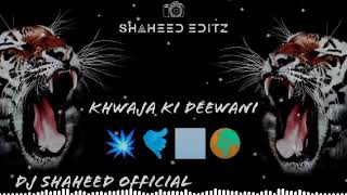 KHWAJA KI DEEWANI DJ SONG MIX BY DJ SHAHEED OFFICIAL [upl. by Iadam]