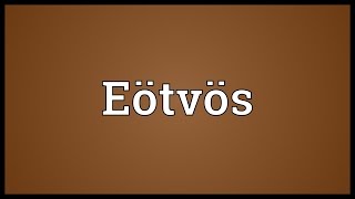 Eötvös Meaning [upl. by Urquhart]