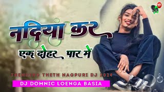 Nadiya Kar Ak Dohar Paar me Trending theth Dj Song Nagpuri theth remix theth nagpuri dj song new [upl. by Ardnek]