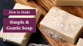 How To Make Soap At Home  Make Simple amp Gentle Cold Process Soap  BrambleBerrycom [upl. by Andrade639]