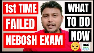 I Failed in NEBOSH EXAM  Failed in NEBOSH Exams Whats Next  NEBOSH IGC EXAM  HSE STUDY GUIDE [upl. by Boorer]