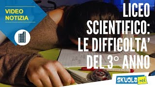 Liceo Scientifico le difficoltà del terzo anno [upl. by Vange589]