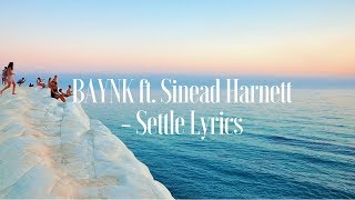 BAYNK ft Sinead Harnett  Settle Lyrics  Lyric Video [upl. by Alikee]