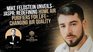 Mike Feldstein Unveils Jaspr Redefining Home Air Purifiers for LifeChanging Air Quality [upl. by Silva698]