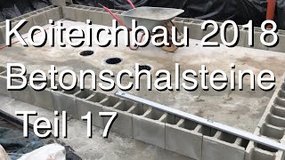 Teichbau Koiteichbau 2018  Teil 17 Die ersten Betonschalsteine legen die Teichform fest [upl. by Paynter]