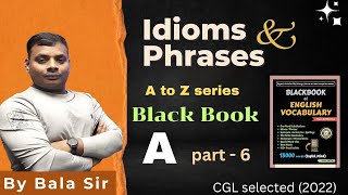 IDIOMS AND PHRASES  BLACK BOOK  A to Z Series  By BALA SIR  CGL SELECTED 2022 [upl. by Valerle]