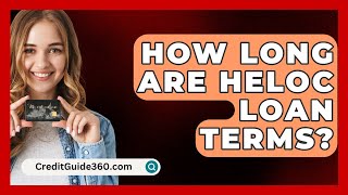 How Long Are Heloc Loan Terms  CreditGuide360com [upl. by Ailaham925]