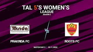 TAL 5S WOMENS LEAGUE  SEASON 2  MD 3  PRAKRIDA FC VS ROOTS FC  10112024 [upl. by Brant]