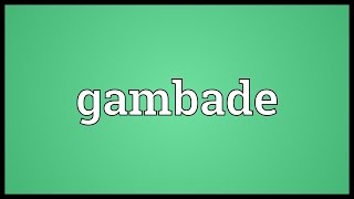 Gambade Meaning [upl. by Kass]