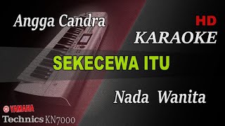 ANGGA CANDRA  SEKECEWA ITU  NADA WANITA   KARAOKE [upl. by Nnylannej]