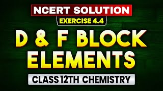 The D and F Block Elements  NCERT Solution Exercise 44  Class 12 Chemistry [upl. by Ayotas]