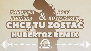 Karolina Lipińska amp Irek Kowalczyk  Chce tu zostać HUBERTOZ REMIX [upl. by Cathe468]