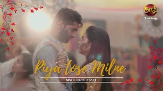 Piya Tose Milne – Arjun amp Mishri Song  Arjun amp Mishri  Sindoor Ki Kimat [upl. by Alenas204]