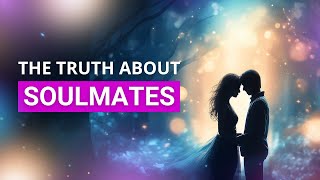 The TRUTH About Soulmates  Do They Really Exist [upl. by Negroj]