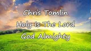 Chris Tomlin  Holy Is The Lord God Almighty with lyrics [upl. by Ainesell]