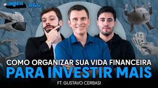 Como ORGANIZAR sua VIDA FINANCEIRA para INVESTIR MAIS ft Gustavo Cerbasi  Os Economistas 64 [upl. by Inobe]