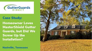 Homeowner Loves MasterShield Gutter Guards but Did We Screw Up the Installation Nashville TN [upl. by Friedlander]