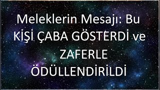 Meleklerin Mesajı Bu KİŞİ ÇABA GÖSTERDİ ve ZAFERLE ÖDÜLLENDİRİLDİ [upl. by Stephie]