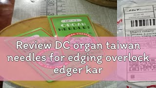 Review DC organ taiwan needles for edging overlock edger karayom industrial sewing machine [upl. by Oconnor]