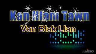 Van Biak Lian  Kan Hlam Tawn [upl. by Ziwot462]