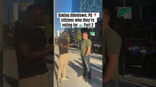 Asking Allentown Pa citizens who they’re voting for 🗳️ [upl. by Etnecniv]