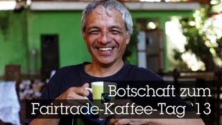 Botschaft zum FairtradeKaffeeTag 2013 [upl. by Cirederf]