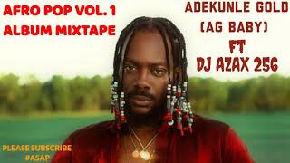 ADEKUNLE GOLD AG BABY AFRO POP VOL 1 ALBUM MUSIC MIXTAPE BY DJ AZAX 256 [upl. by Etteluap612]