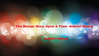 The Recap Once Upon a Time Gabriel Okara [upl. by Janela133]