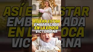 EL EMBARAZO EN LA ÉPOCA VICTORIANA NO ERA FÁCIL [upl. by Sharai]