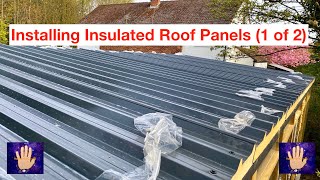 Installing Insulated Roof Panels onto a Garden Room  Workshop 1 of 2 Part7 Build Series [upl. by Beitch]