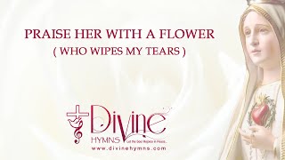 Praise Her With A Flower Who Wipes My Tears   Lyrics Video  Divine Hymns [upl. by Allin]