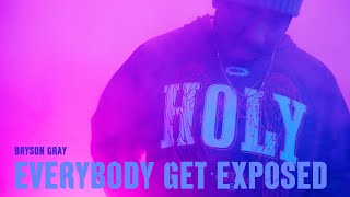 Bryson Gray  EVERYBODY GET EXPOSED MUSIC VIDEO [upl. by Schinica225]